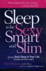 Image for Sleep to be sexy, smart and slim  : get the best sleep of your life tonight and every night