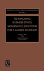 Image for Re-imaging business ethics  : meaningful solutions for a global economy
