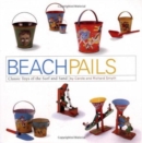 Image for Beach pails  : classic toys of the surf and sand