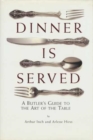 Image for Dinner is Served : An English Butler&#39;s Guide to the Art of the Table