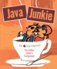 Image for The Java junkie  : the coffee addict&#39;s companion