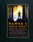Image for Hawke&#39;s green beret survival manual  : essential strategies for shelter and water, food and fire, tools and medicine, navigation and signaling, survival psychology and getting out alive!