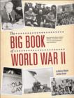 Image for The Big Book of World War II : Fascinating Facts About WWII Including Maps, Historic Photographs, and Timelines