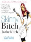 Image for Skinny bitch in the kitch: kick-ass recipes for hungry girls who want to stop cooking crap (and start looking hot!)