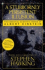 Image for A Stubbornly Persistent Illusion : The Essential Scientific Works of Albert Einstein