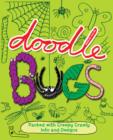Image for Doodle Bugs : Packed with Creepy Crawly Info and Designs