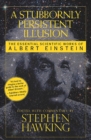 Image for Stubbornly Persistent Illusion: The Essential Scientific Works of Albert Einstein