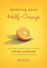 Image for Meeting your half-orange: an utterly upbeat guide to using dating optimism to find your perfect match