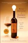 Image for Wine drinking for inspired thinking: uncork your creative juices