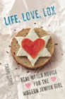 Image for Life, love, lox: real-world advice for the modern Jewish girl