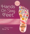 Image for Hands on Sexy Feet : Awaken Hidden Pleasure Points, Ignite Passion, and Deepen Your Intimate Connection