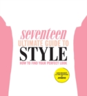 Image for Seventeen ultimate guide to style: how to find your perfect look