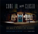 Image for Come In, We&#39;re Closed : An Invitation to Staff Meals at the World&#39;s Best Restaurants