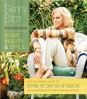 Image for Skinny Bitch: Home, Beauty &amp; Style : A No-Nonsense Guide to Cutting the Crap Out of Your Life for a Better Body and a Kinder World
