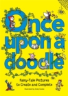 Image for Once Upon a Doodle : Fairy-Tale Pictures to Create and Complete