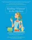 Image for Kicking Cancer in the Kitchen : The Girlfriend&#39;s Cookbook and Guide to Using Real Food to Fight Cancer
