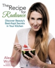 Image for The Recipe for Radiance : Discover Beauty&#39;s Best-Kept Secrets in Your Kitchen