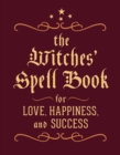 Image for The Witches&#39; Spell Book : For Love, Happiness, and Success