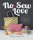 Image for No-sew love  : 50 fun projects to make without a needle and thread