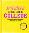 Image for Seventeen Ultimate Guide to College : Everything You Need to Know to Walk Onto Campus and Own It!