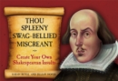Image for Thou Spleeny Swag-Bellied Miscreant : Create Your Own Shakespearean Insults