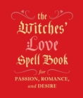 Image for The Witches&#39; Love Spell Book : For Passion, Romance, and Desire