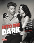 Image for Into the dark  : the hidden world of film noir, 1941-1950