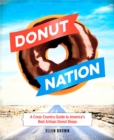 Image for Donut nation  : a cross-country guide to America&#39;s best artisan donut shops