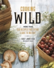 Image for Cooking wild  : more than 150 recipes for eating close to nature