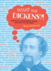Image for What the Dickens?! : Distinctly Dickensian Words and How to Use Them