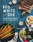 Image for Red, white, and &#39;que  : farm-fresh foods for the American grill
