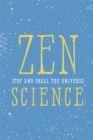 Image for Zen science  : stop and smell the universe