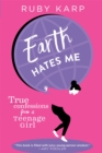 Image for Earth hates me  : true confessions from a teenage girl