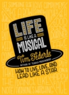 Image for Life is like a musical  : how to live, love, and lead like a star