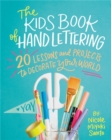 Image for The kids&#39; book of hand lettering  : 20 lessons and projects to decorate your world