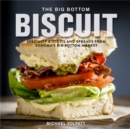 Image for The big bottom biscuit  : specialty biscuits and spreads from Sonoma&#39;s Big Bottom Market