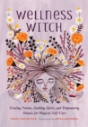 Image for Wellness witch  : healing potions, soothing spells, and empowering rituals for magical self-care