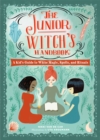Image for The junior witch&#39;s handbook  : a kid&#39;s guide to white magic, spells, and rituals