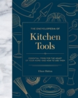Image for The encyclopedia of kitchen tools  : essential items for the heart of your home, and how to use them