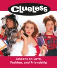 Image for Clueless  : lessons on love, fashion, and friendship