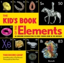 Image for The kid&#39;s book of the elements  : an awesome introduction to every known atom in the universe