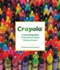 Image for Crayola  : a visual biography of the world&#39;s most famous crayon