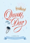 Image for Queen for a Day: A Journal for Channeling Your Inner Royal