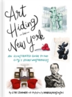 Image for Art hiding in New York  : an illustrated guide to the city&#39;s secret masterpieces