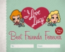 Image for I Love Lucy: Best Friends Forever : A Fill-In Book