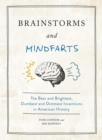 Image for Brainstorms and mindfarts  : the best and brightest, dumbest and dimmest inventions in American history
