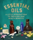 Image for Essential oils  : a little introduction to their uses and health benefits