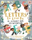 Image for Letters to live by  : an alphabet book with intention