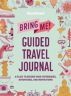 Image for BuzzFeed: Bring Me! Guided Travel Journal : A Place to Record Your Experiences, Adventures, and Inspirations