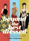 Image for Beyond the best dressed  : a cultural history of the most glamorous, radical, and scandalous oscar fashion